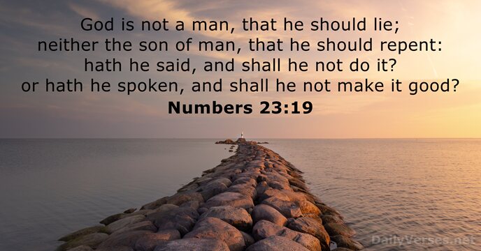 God is not a man, that he should lie; neither the son… Numbers 23:19