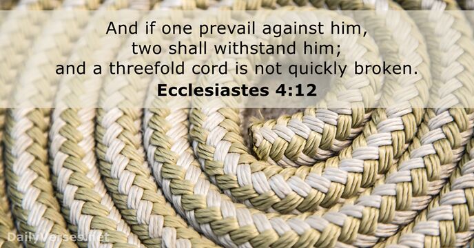 And if one prevail against him, two shall withstand him; and a… Ecclesiastes 4:12