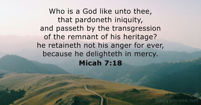 Who is a God like unto thee, that pardoneth iniquity, and passeth… Micah 7:18