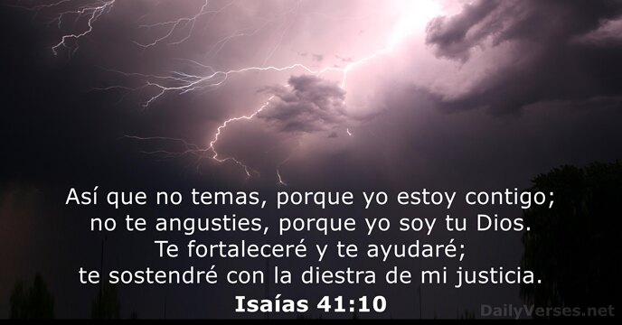 Así que no temas, porque yo estoy contigo; no te angusties, porque… Isaías 41:10
