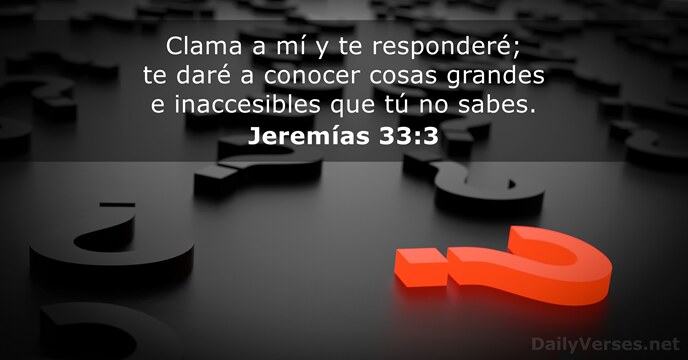Clama a mí y te responderé; te daré a conocer cosas grandes… Jeremías 33:3