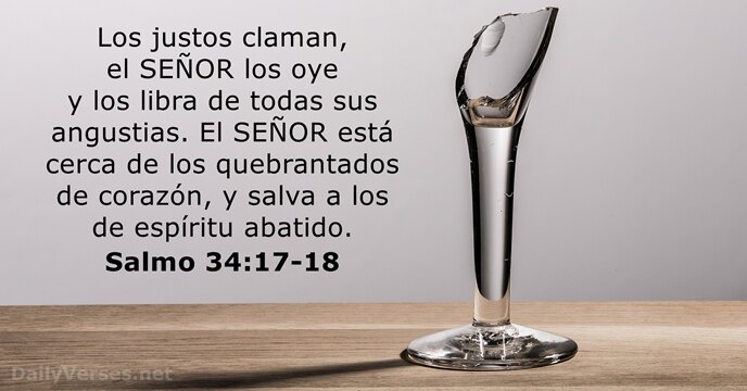 Los justos claman, el SEÑOR los oye y los libra de todas… Salmo 34:17-18