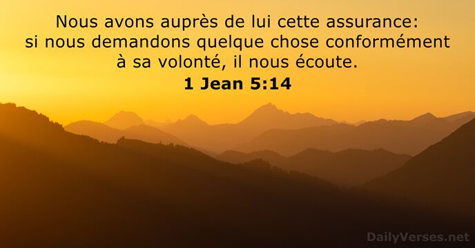 Nous avons auprès de lui cette assurance: si nous demandons quelque chose… 1 Jean 5:14