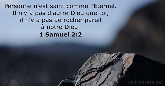Personne n'est saint comme l'Eternel. Il n'y a pas d'autre Dieu que… 1 Samuel 2:2