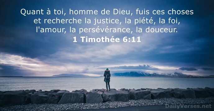 Quant à toi, homme de Dieu, fuis ces choses et recherche la… 1 Timothée 6:11