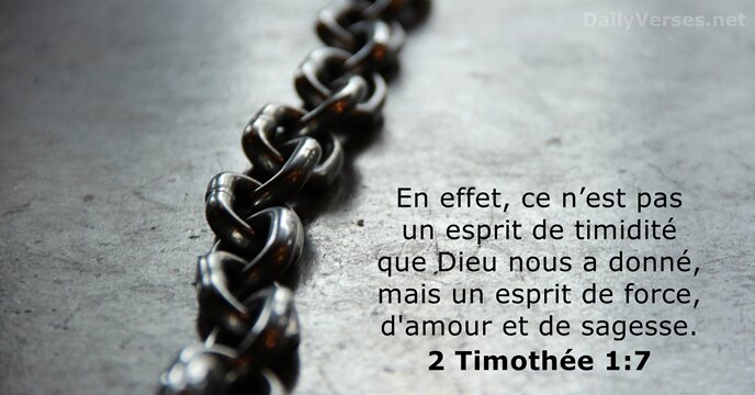 En effet, ce n’est pas un esprit de timidité que Dieu nous… 2 Timothée 1:7