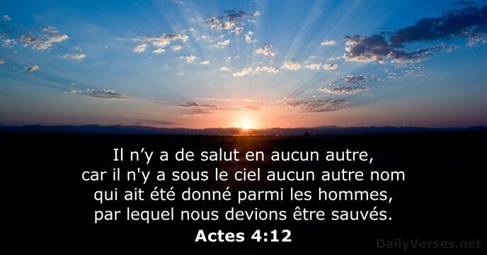 Il n’y a de salut en aucun autre, car il n'y a… Actes 4:12