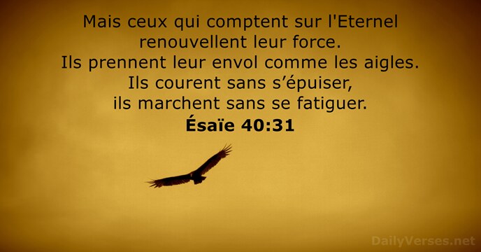 Mais ceux qui comptent sur l'Eternel renouvellent leur force. Ils prennent leur… Ésaïe 40:31