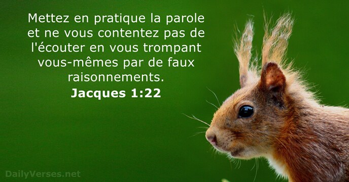 Mettez en pratique la parole et ne vous contentez pas de l'écouter… Jacques 1:22