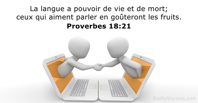 La langue a pouvoir de vie et de mort; ceux qui aiment… Proverbes 18:21