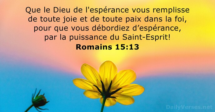 Que le Dieu de l'espérance vous remplisse de toute joie et de… Romains 15:13