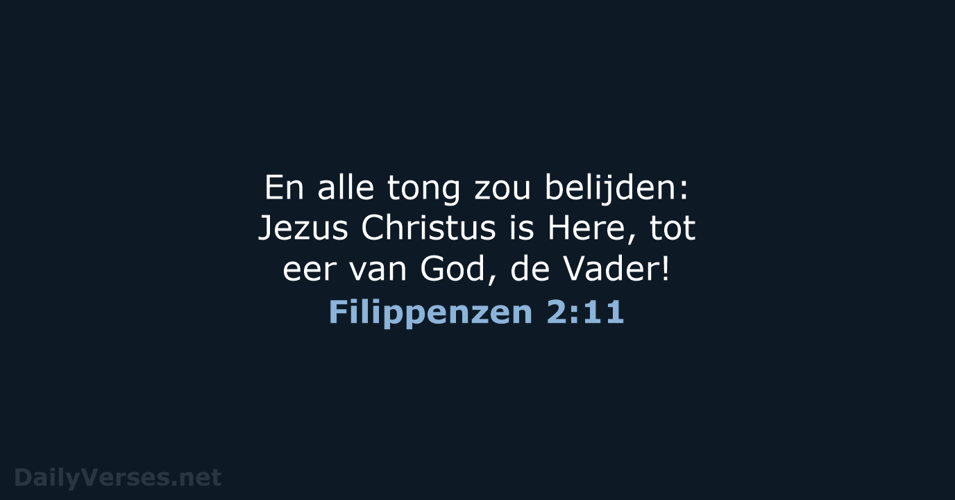 En alle tong zou belijden: Jezus Christus is Here, tot eer van… Filippenzen 2:11