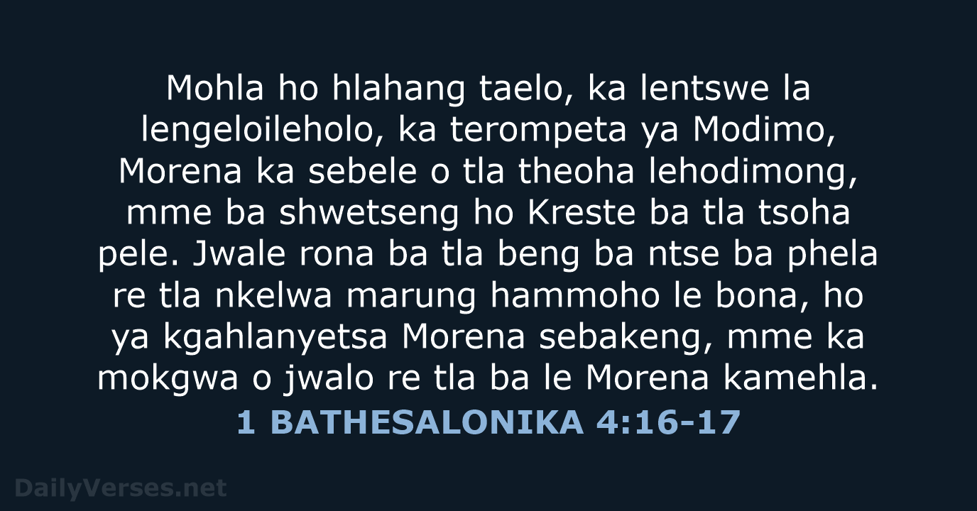 Mohla ho hlahang taelo, ka lentswe la lengeloileholo, ka terompeta ya Modimo… 1 BATHESALONIKA 4:16-17